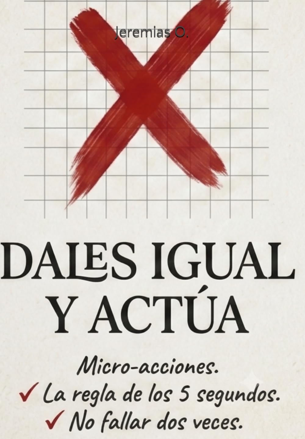 "Dales Igual y Actúa": Micro-acciones, diseño del entorno y la ventana de los 5 segundos para romper la parálisis y transformar tu vida.