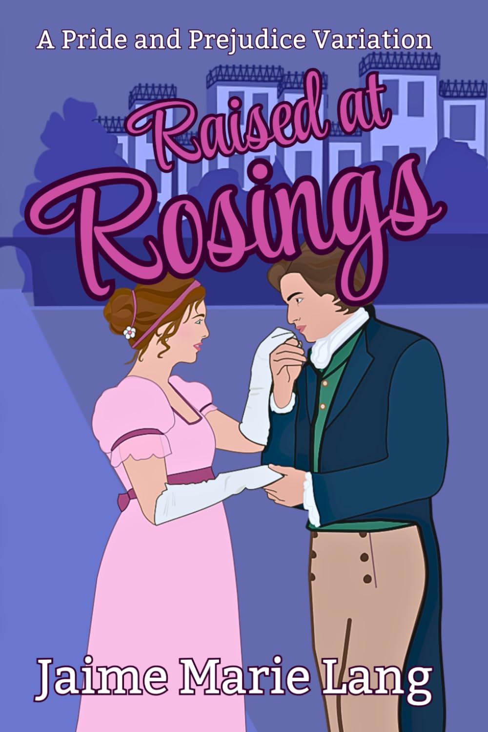 Raised at Rosings: A Pride and Prejudice Variation (Elizabeth and Darcy True Love Multiverse)