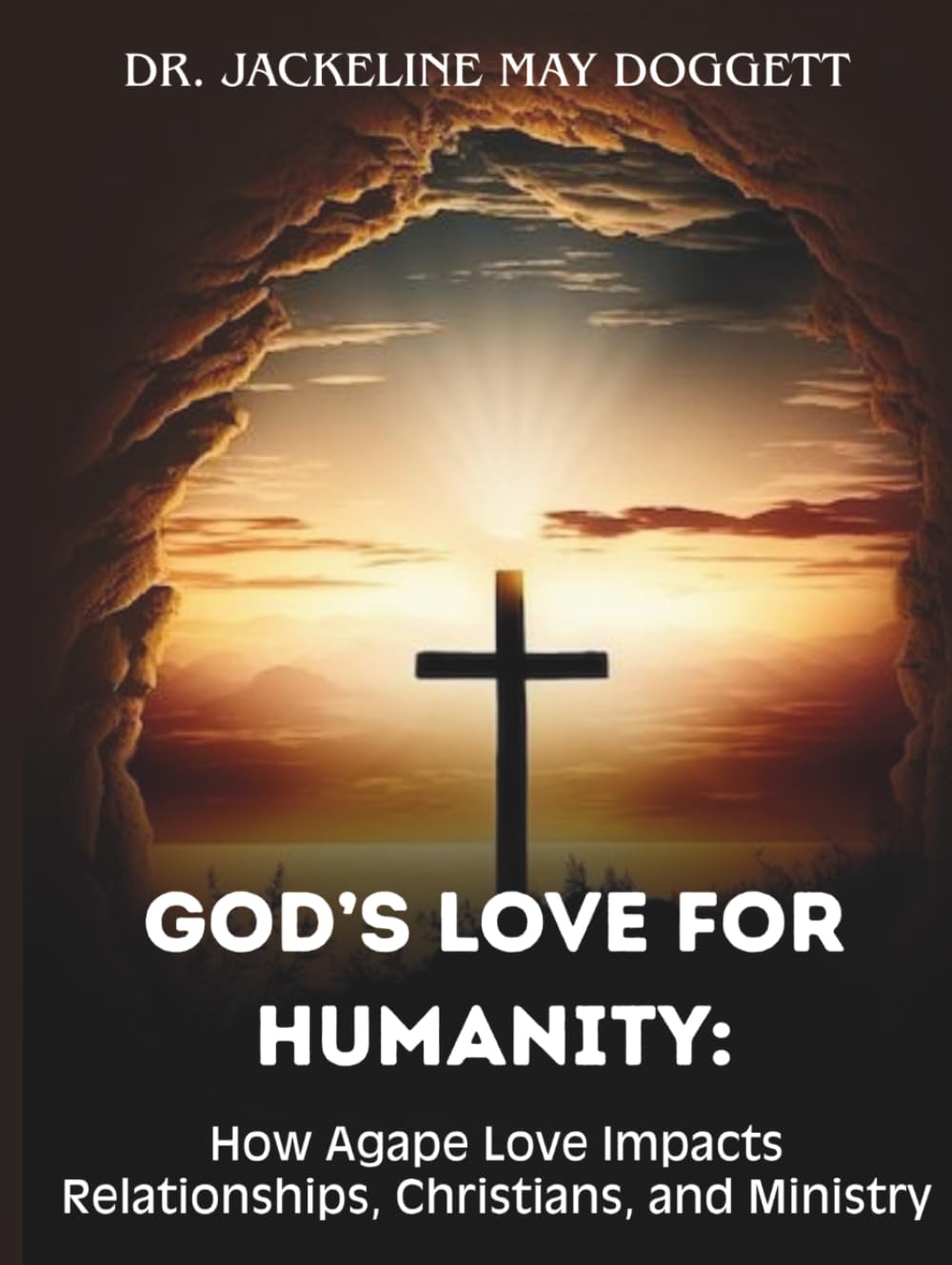 God's Love For Humanity: How Agape Love Impacts Relationships, Christians, and Ministry
