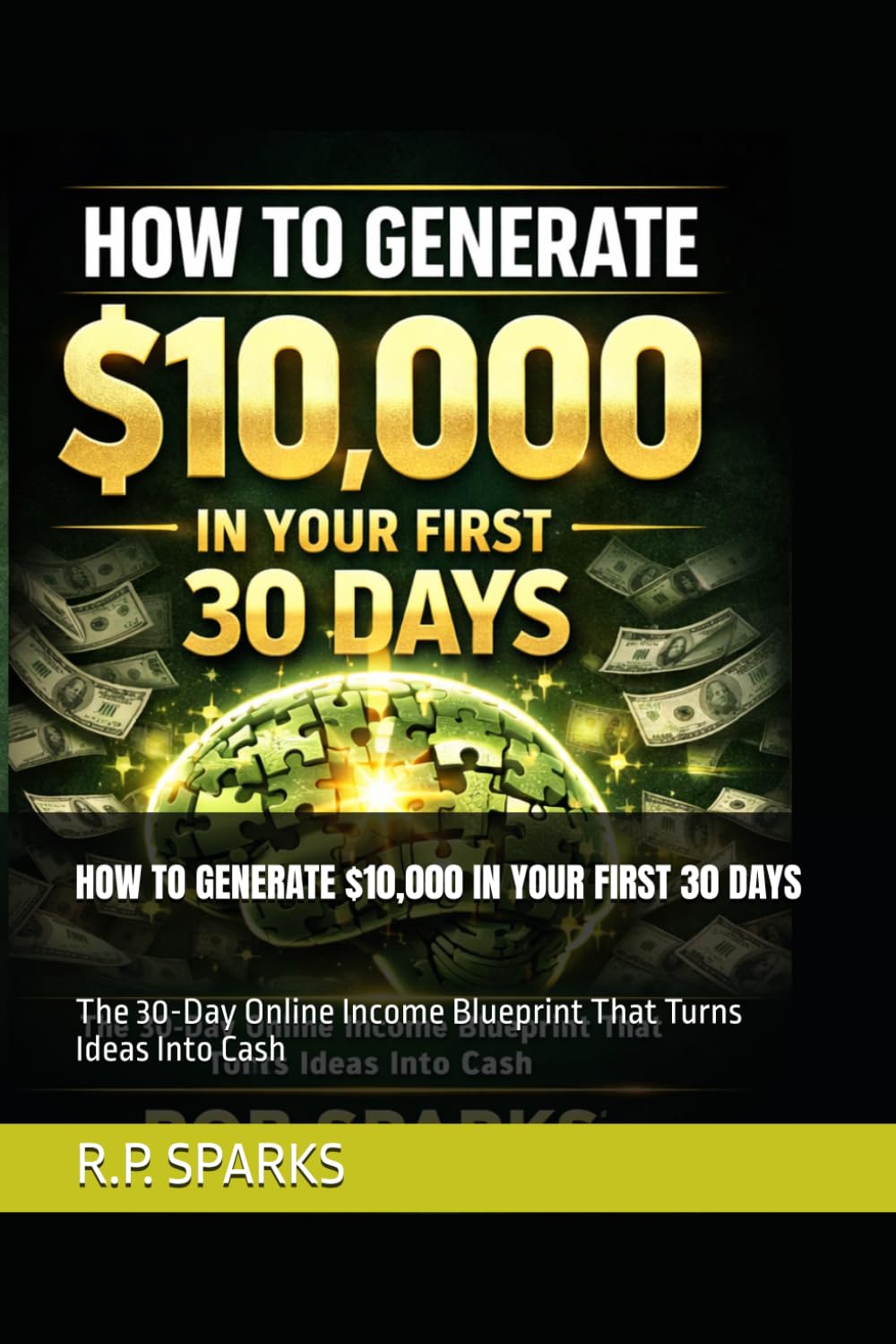 HOW TO GENERATE $10,000 IN YOUR FIRST 30 DAYS: The 30-Day Online Income Blueprint That Turns Ideas Into Cash