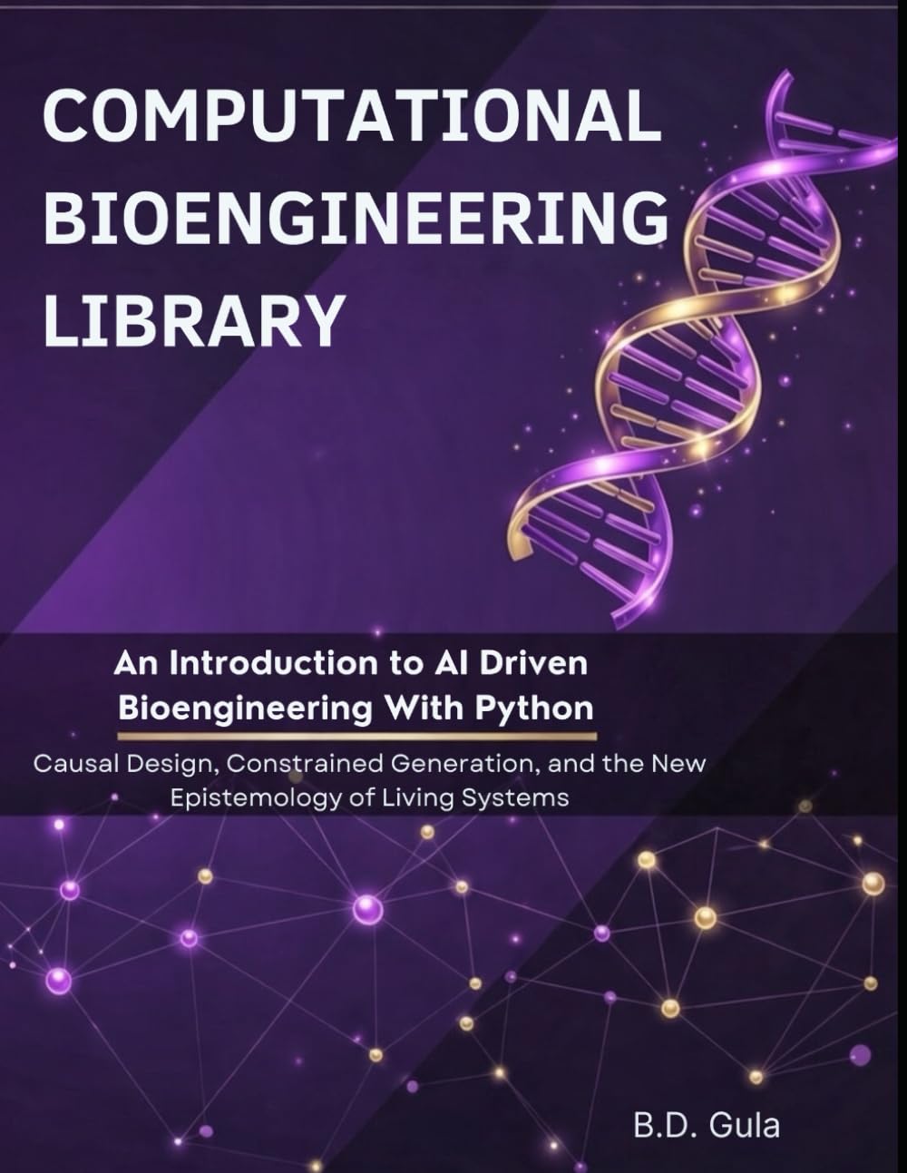 An Introduction to AI Driven Bioengineering With Python: Causal Design, Constrained Generation, and the New Epistemology of Living Systems (Computational Bioengineering Library)      Paperback – February 19, 2026