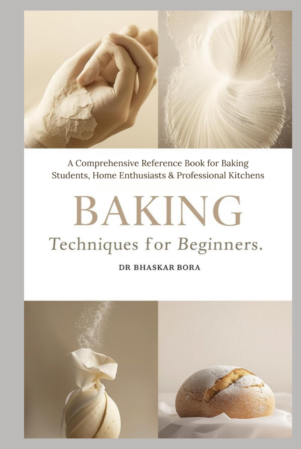 Baking Techniques for Beginners: A Comprehensive Reference Book for Baking Students, Home Enthusiasts & Professional Kitchens