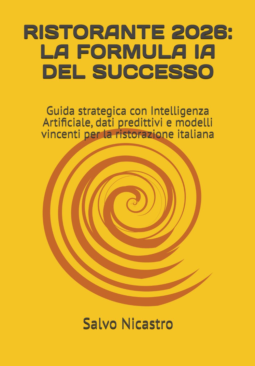 RISTORANTE 2026: LA FORMULA IA DEL SUCCESSO: Guida strategica con Intelligenza Artificiale, dati predittivi e modelli vincenti per la ristorazione italiana