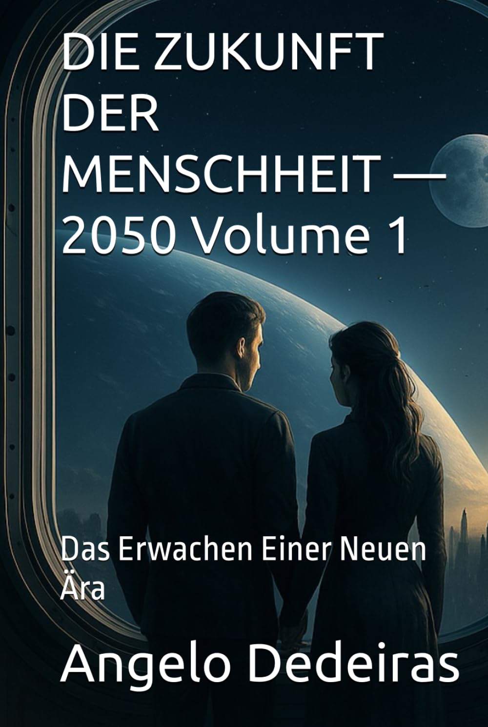 DIE ZUKUNFT DER MENSCHHEIT — 2050 Volume 1: Das Erwachen Einer Neuen Ära