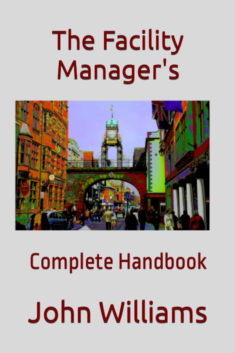 The Facility Manager's: Complete Handbook