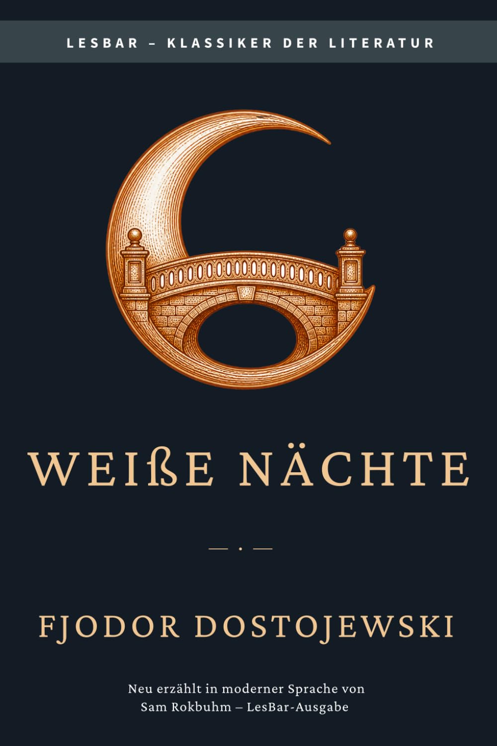 Fjodor Dostojewski - Weiße Nächte: LesBar - weil Klassiker nicht kompliziert sein müssen (LesBar - neu erzählt in moderner Sprache)