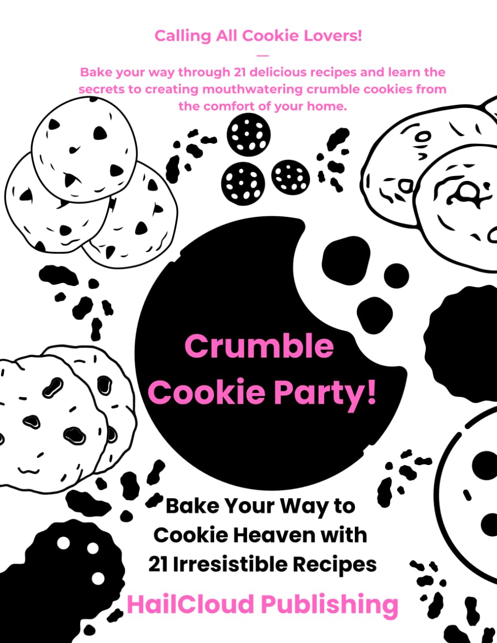 Crumble Cookie Party!: Bake Your Way to Cookie Heaven with 21 Irresistible Recipes