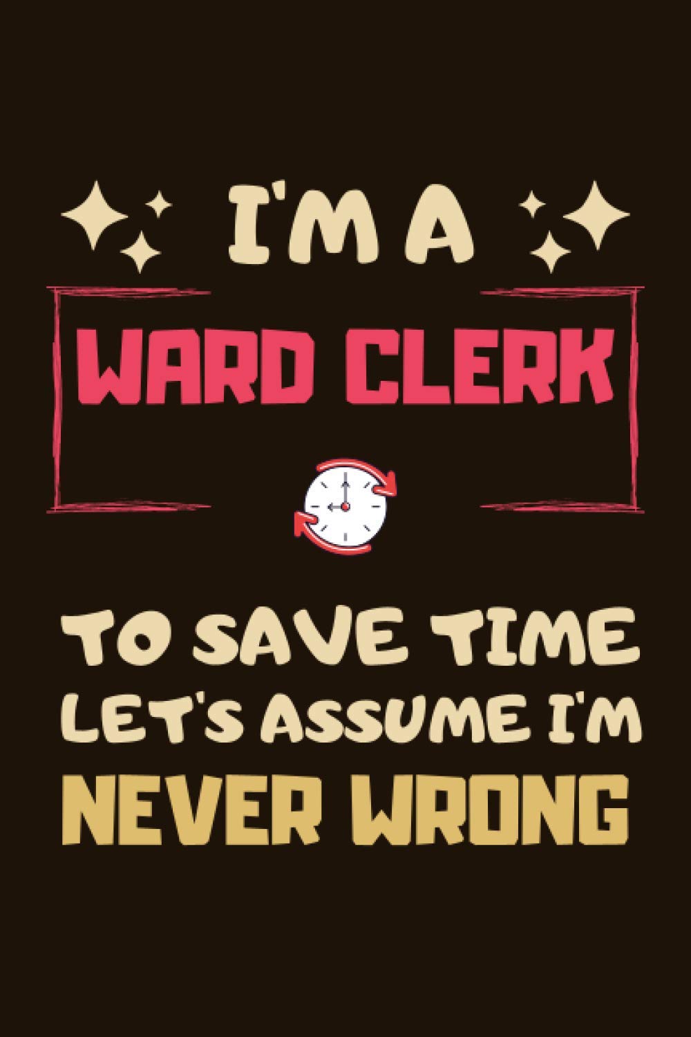 Ward Clerk Gifts: Blank Lined Notebook Journal Diary Paper, a Funny and Appreciation Gift for Ward Clerk to Write in (Volume 8)