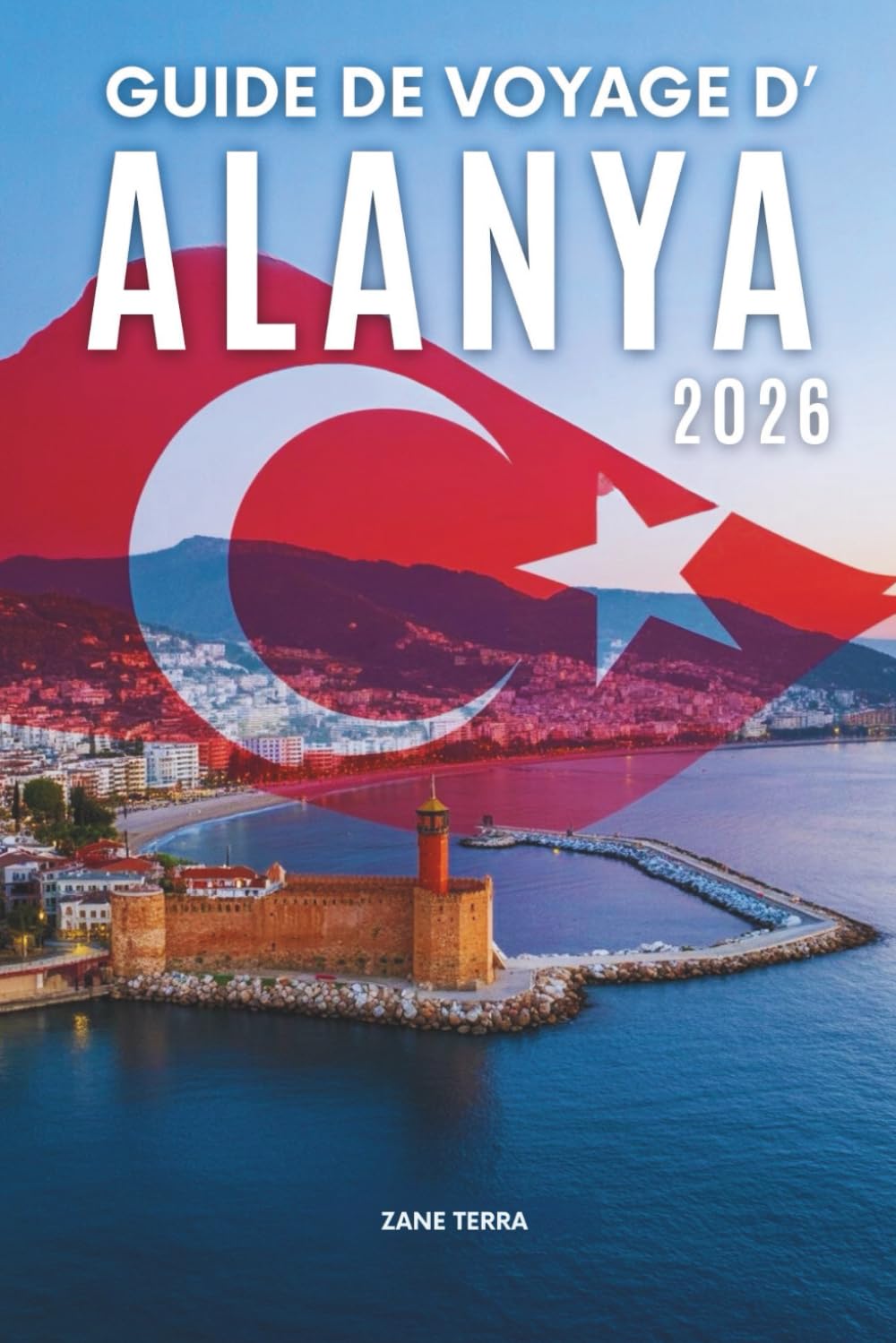 GUIDE DE VOYAGE D'ALANYA 2 0 2 6: Un voyage soigneusement conçu à travers le joyau méditerranéen de la Turquie