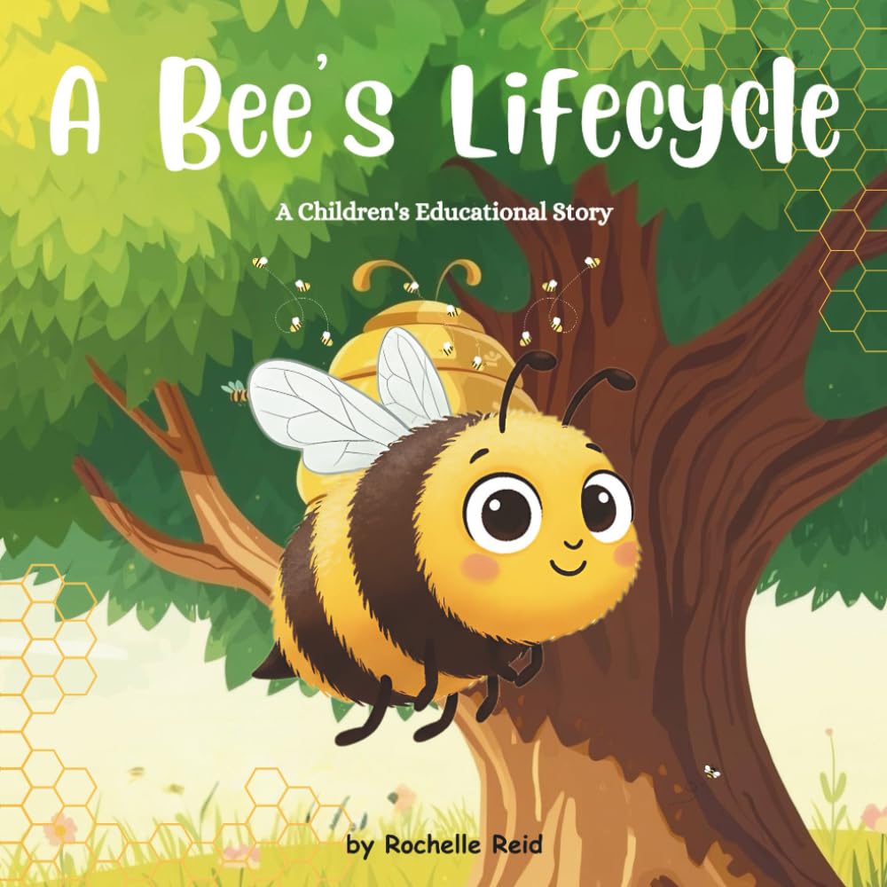 A Bee's Lifecycle: The Amazing Life of a Bee - An Educational Children's Picture Book