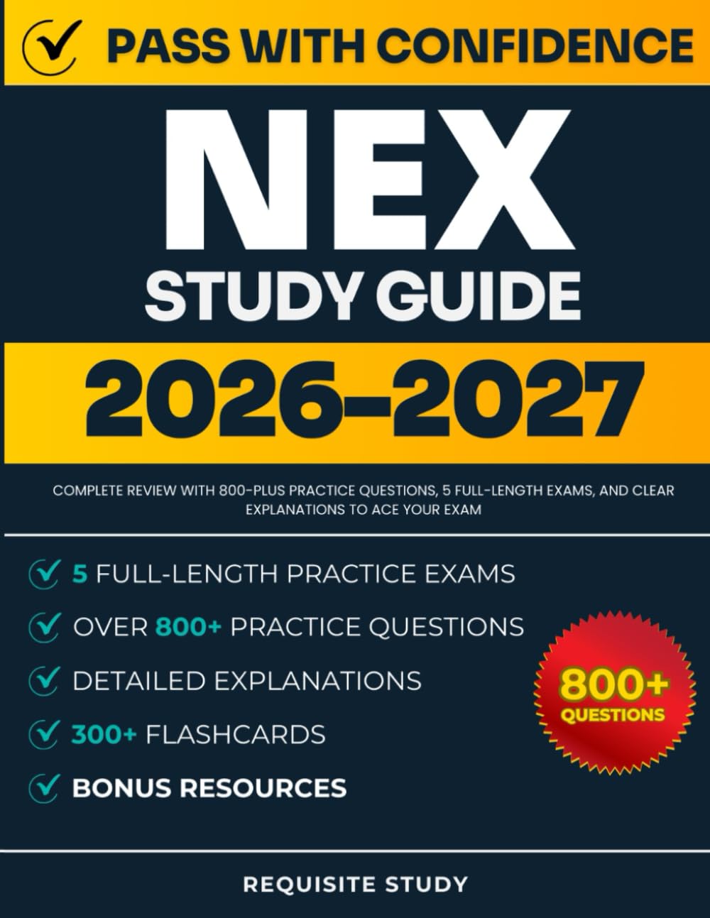 NEX Study Guide 2026-2027: Complete Review with 800-plus Practice Questions, 5 Full-Length Exams, and Clear Explanations to ACE Your Exam