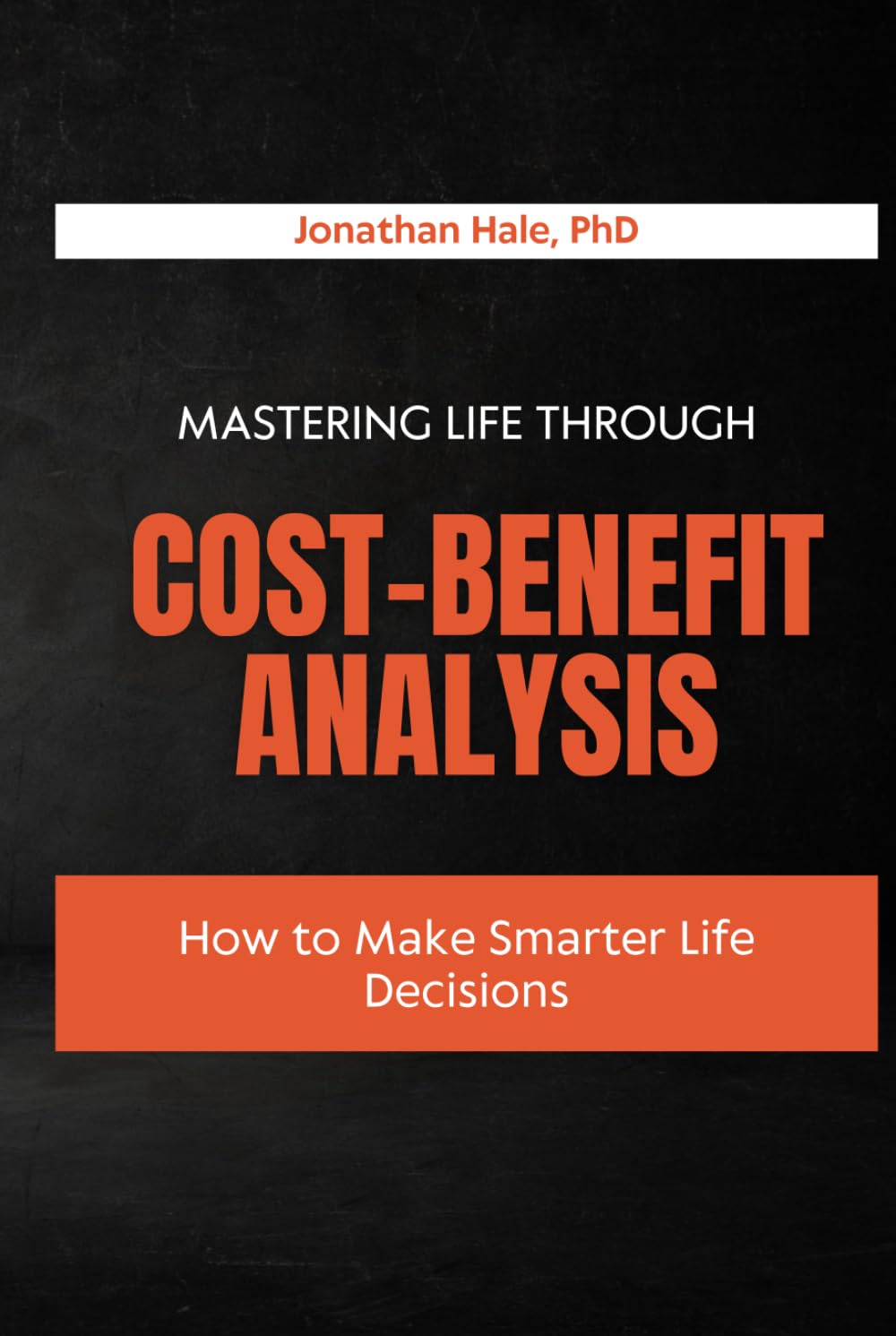 Mastering Life Through Cost-Benefit Analysis: How to Make Smarter Life Decisions