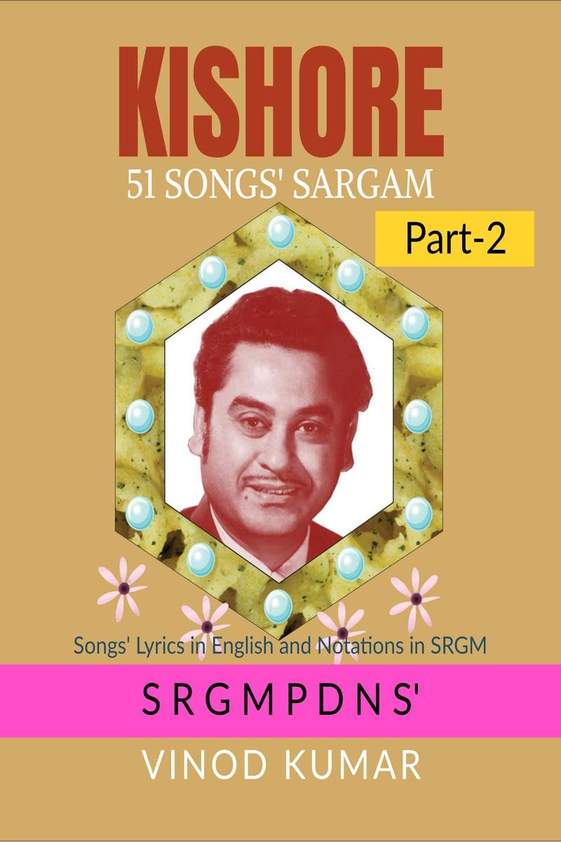 KISHORE 51 SONGS' SARGAM, Part-2: Songs' Lyrics in English and Notations in SRGM