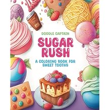 Sugar Rush A Coloring Book For Sweet Tooths for Adults & Children