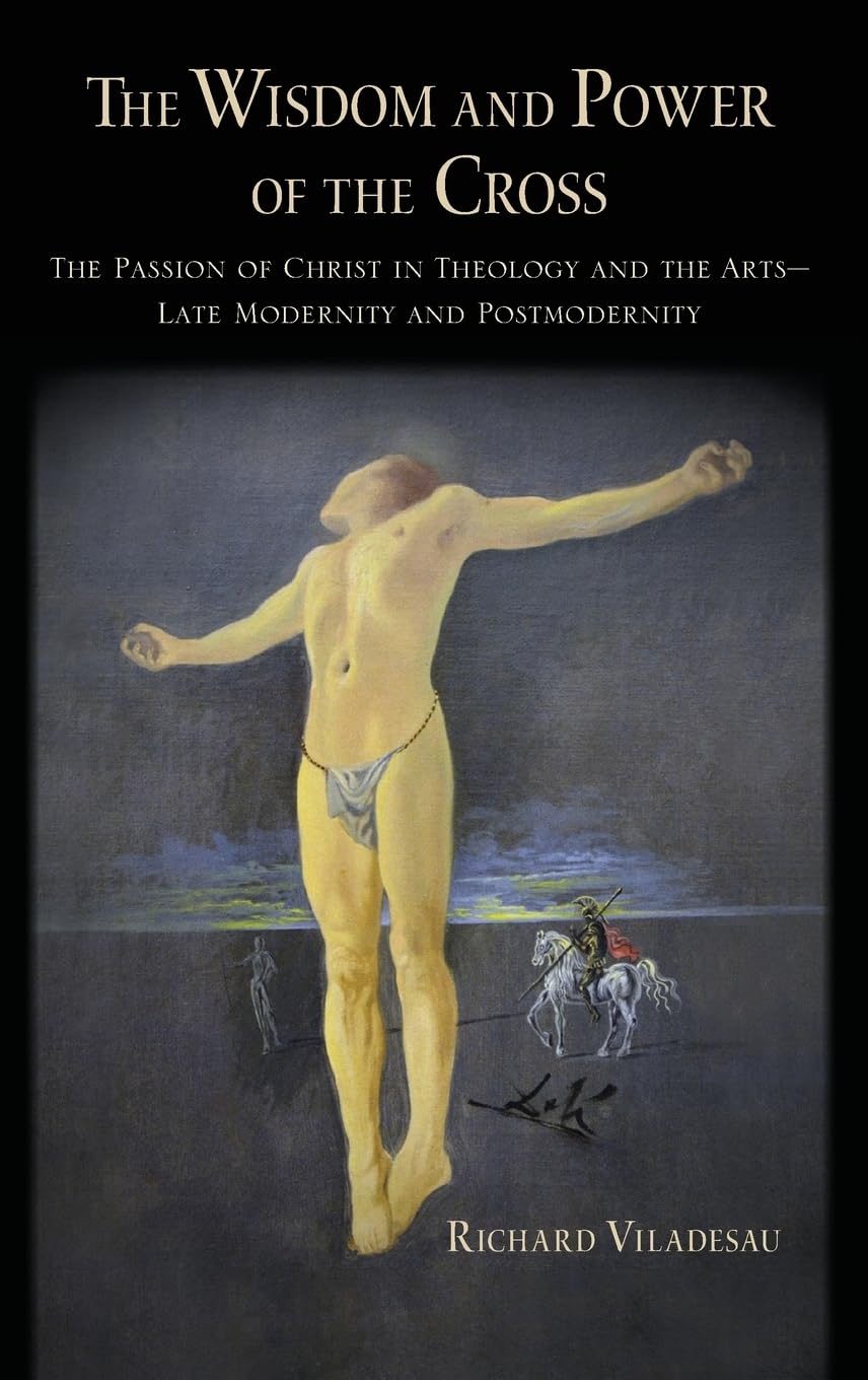 Buy The Wisdom and Power of the Cross: The Passion of Christ in Theology and the Arts -- Late- and Post-Modernity — BookShops.in