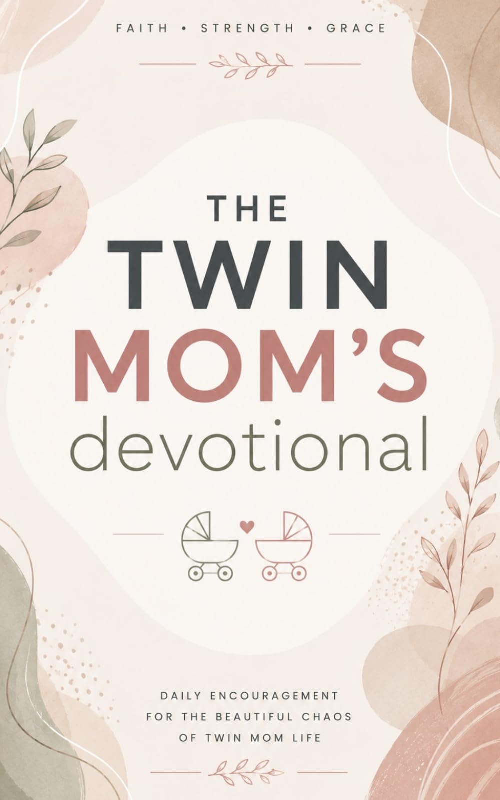 The Twin Mom's Devotional: 40 Days of Faith, Encouragement, and Prayer for Mothers of Twins: Daily Inspirational Devotions, Biblical Guidance, and ... Multiples, Identical and Fraternal Twins