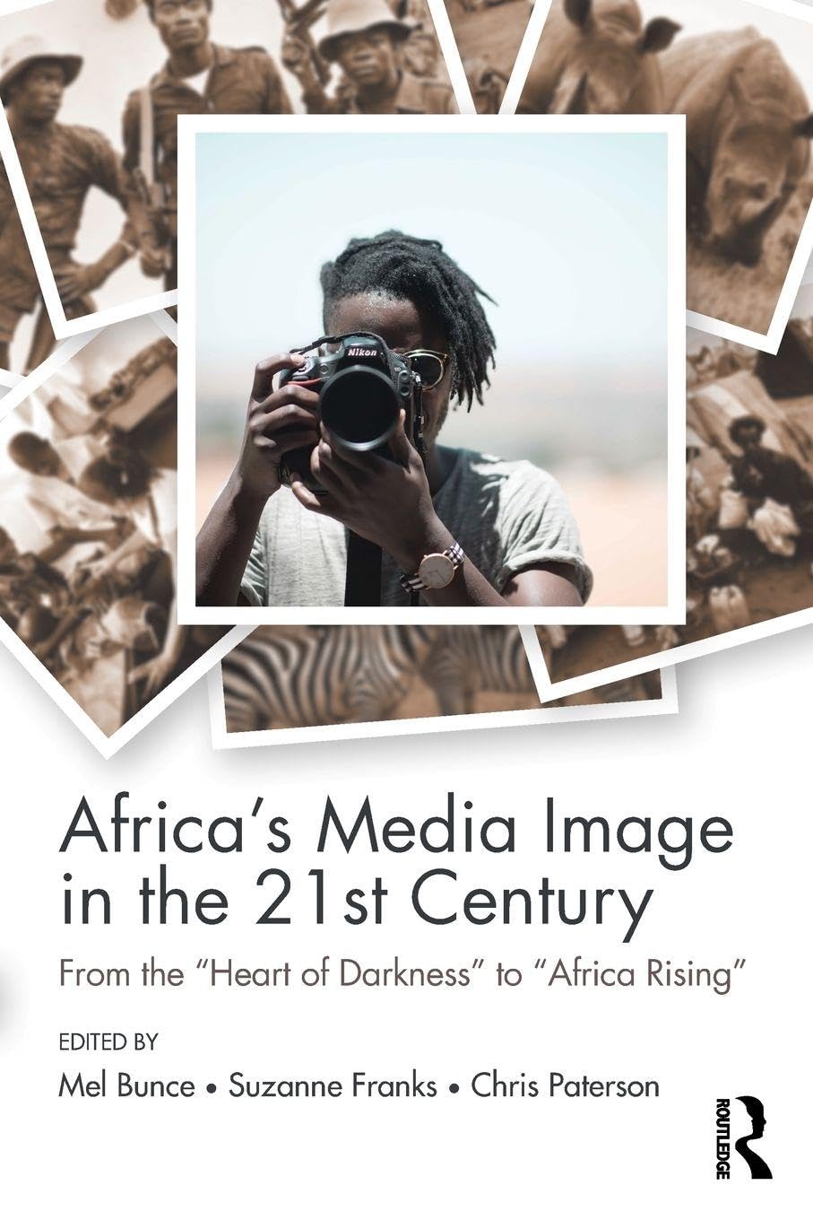 Africa's Media Image in the 21st Century: From the "Heart of Darkness" to "Africa Rising" (Communication and Society)