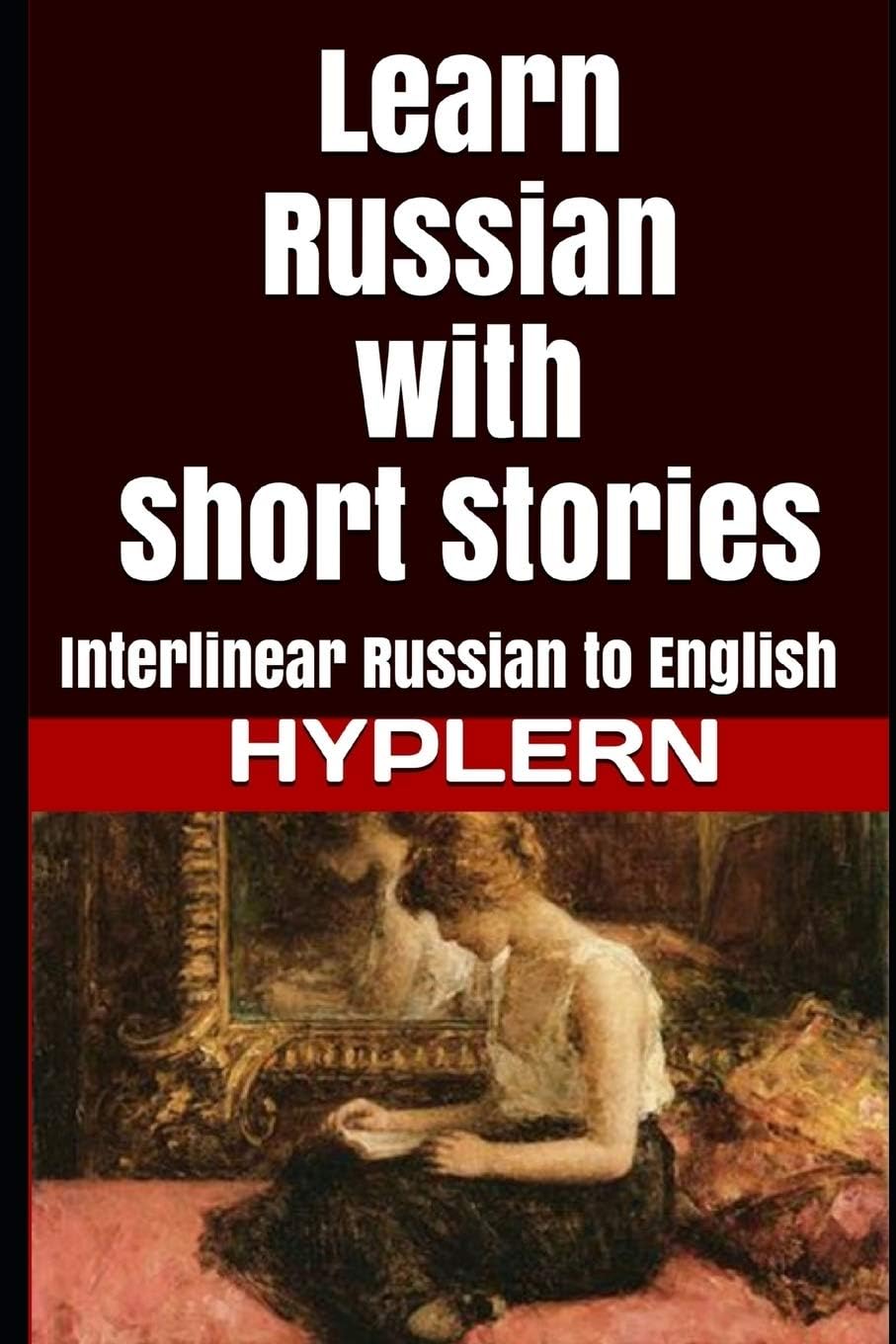 Learn Russian with Short Stories: Interlinear Russian to English: 3 (Learn Russian with Interlinear Stories for Beginners and Advanced Readers) Paperback – 24 Dec. 2016