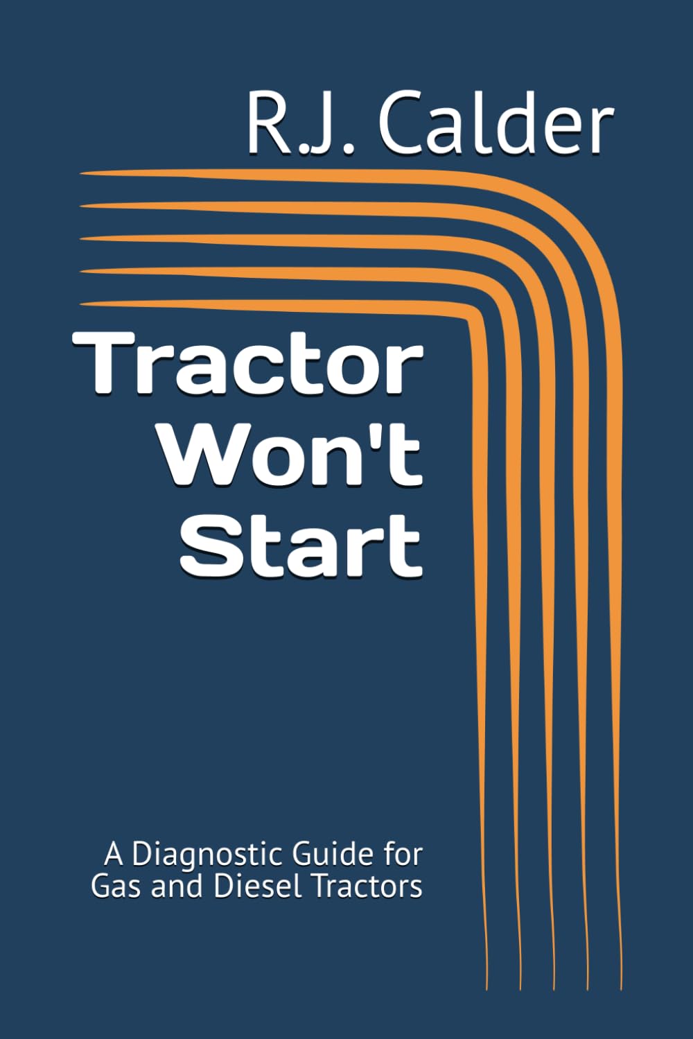 Tractor Won't Start: A Diagnostic Guide for Gas and Diesel Tractors (Engine Won't Start Series)