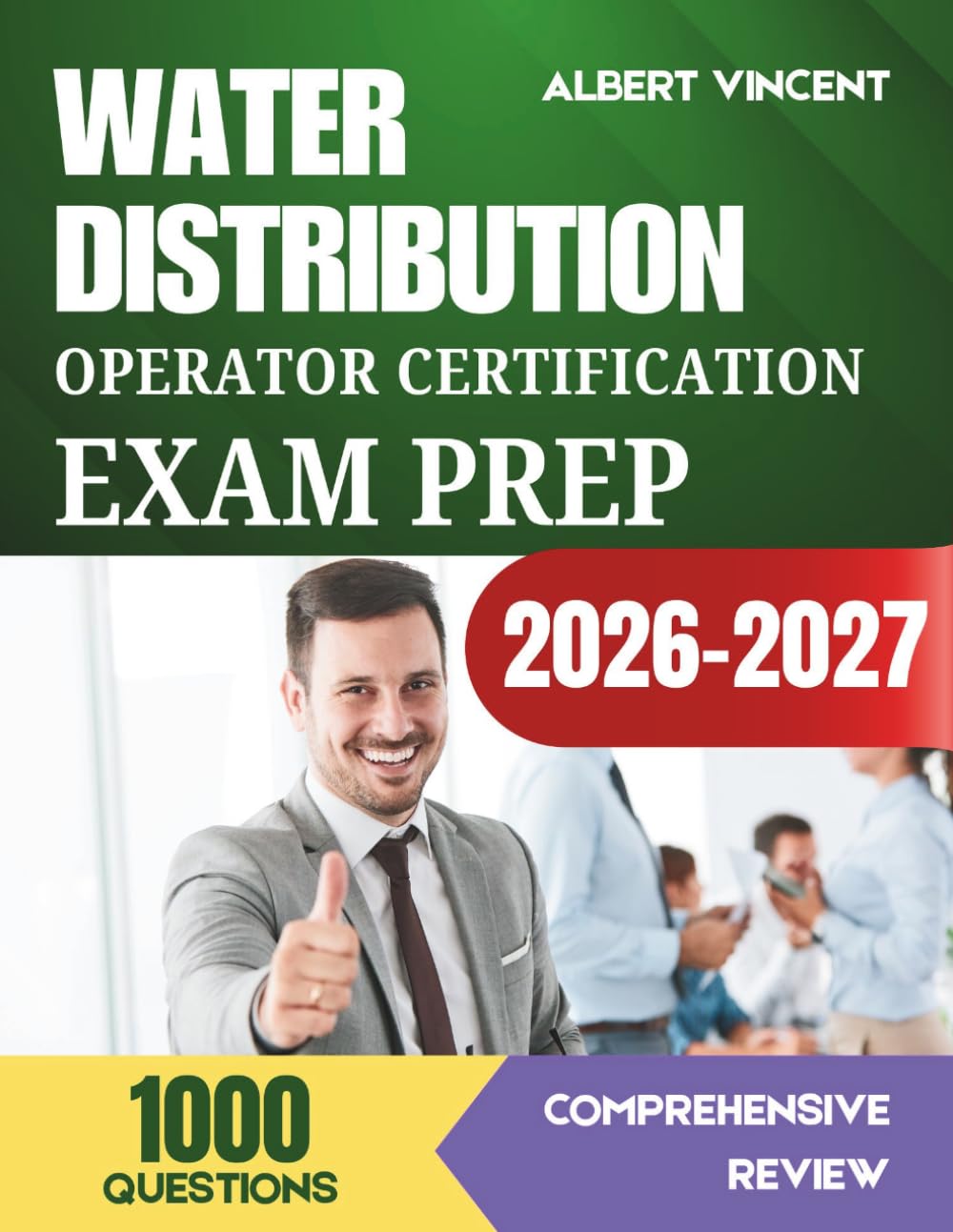 Water Distribution Operator Certification Exam Prep 2026-2027: Complete Study Guide with 1,000 Practice Questions and Detailed Answer Explanations for All Grades