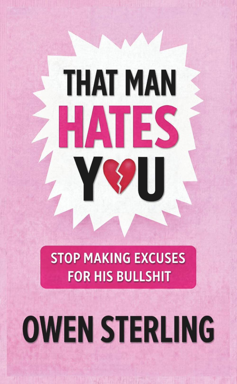 That Man Hates You: Stop Making Excuses For His Bullshit