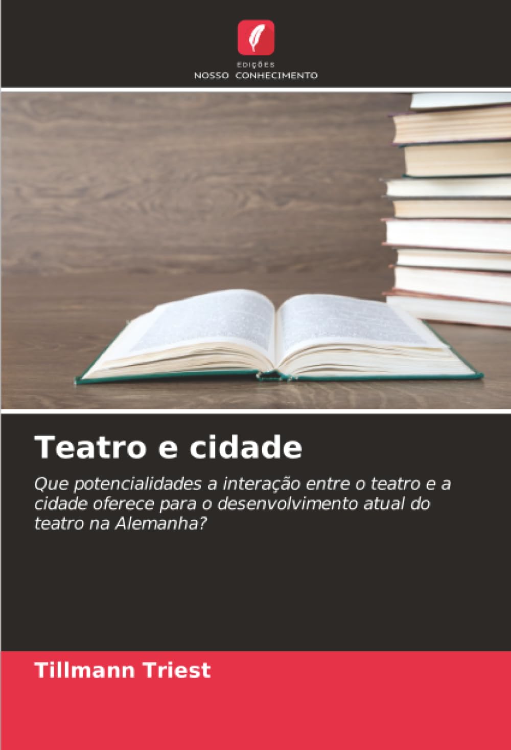 Teatro e cidade: Que potencialidades a interação entre o teatro e a cidade oferece para o desenvolvimento atual do teatro na Alemanha?