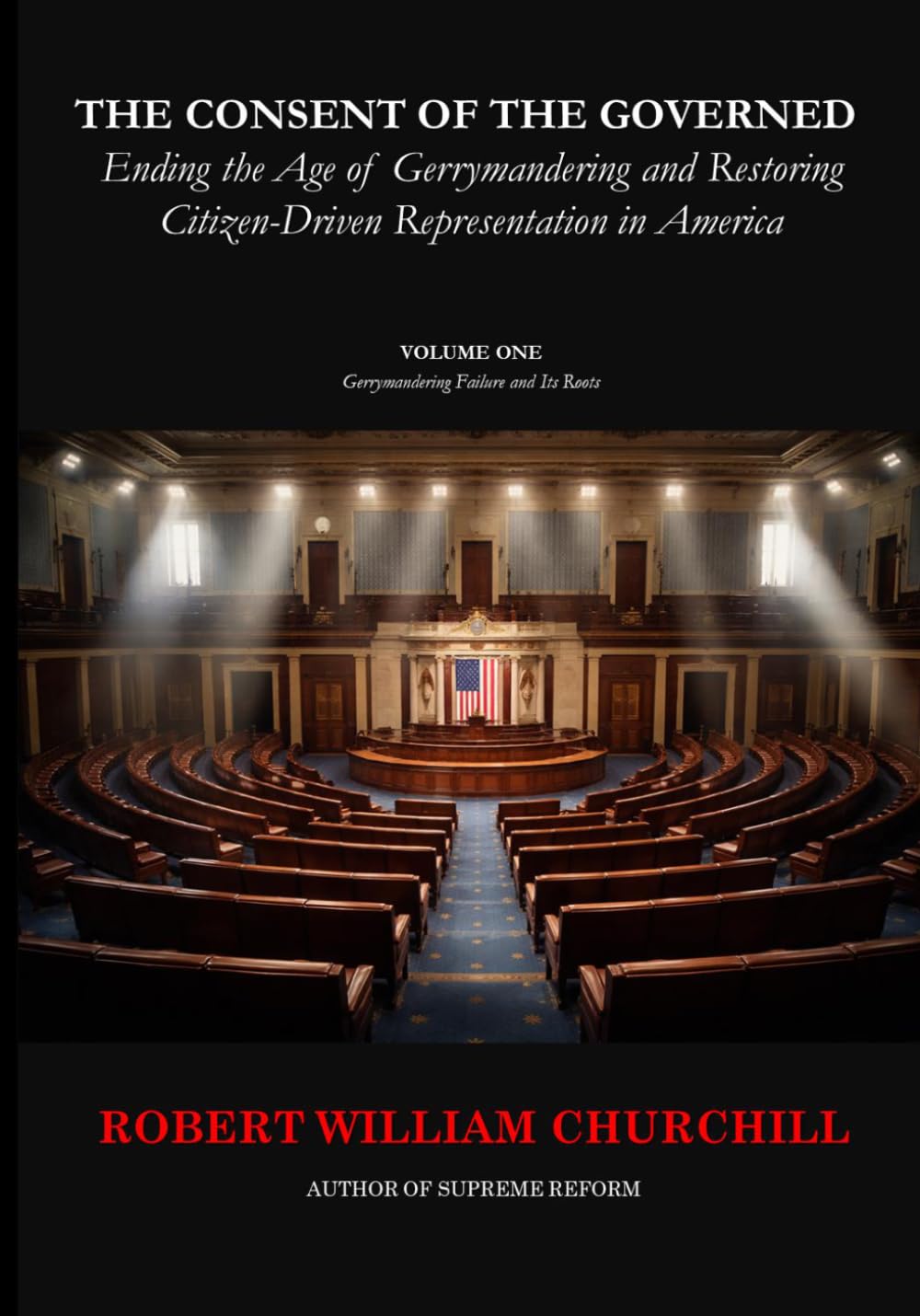 THE CONSENT OF THE GOVERNED - Ending the Age of Gerrymandering: Volume I Gerrymandering Failure and Its Roots