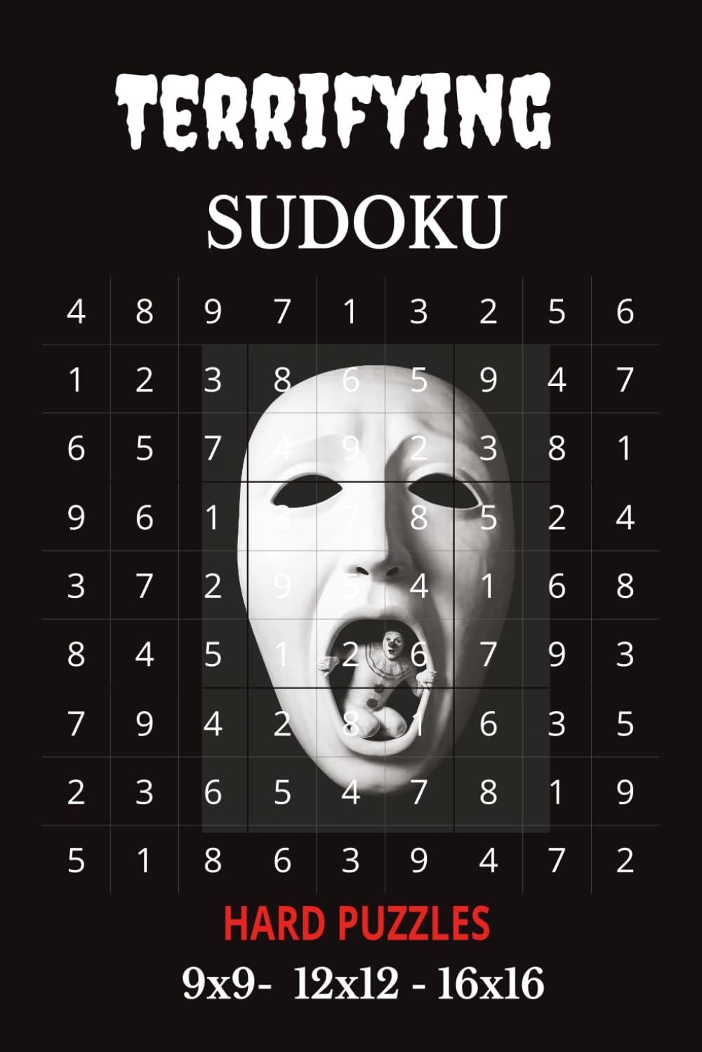 Terrifying Sudoku: Hard Puzzles | 9x9, 12x12, 16x616 Puzzles | 6x9 Inches, 110 pages | 50+ .. 9x9 Hard Puzzles | Solutions Included
