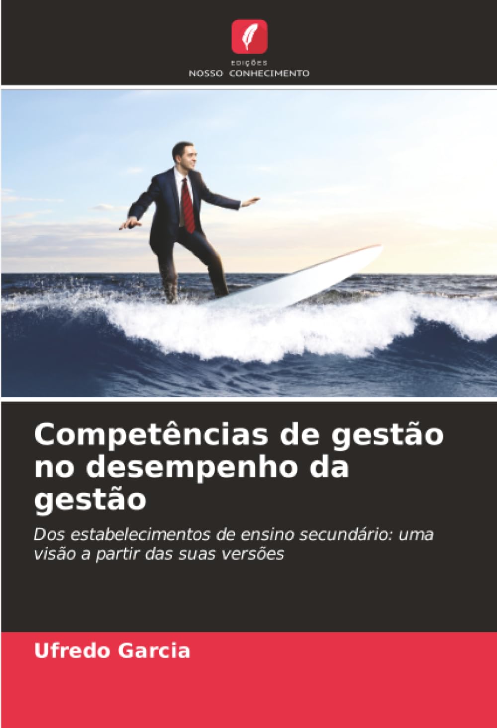 Competências de gestão no desempenho da gestão: Dos estabelecimentos de ensino secundário: uma visão a partir das suas versões