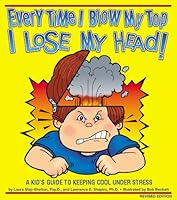 Every Time I Blow My Top I Lose My Head!: A Kid's Guide to Keeping Cool Under Stress 1882732820 Book Cover