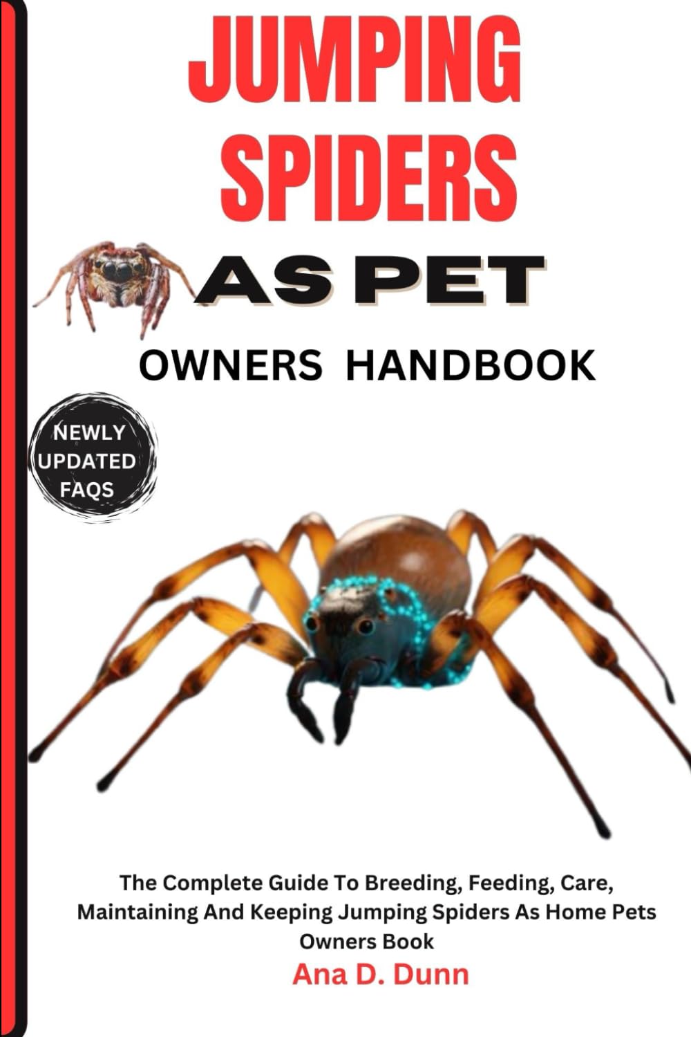 JUMPING SPIDERS AS PET OWNERS HANDBOOK: The Complete Guide To Breeding, Feeding, Care, Maintaining And Keeping Jumping Spiders As Home Pets Owners Book