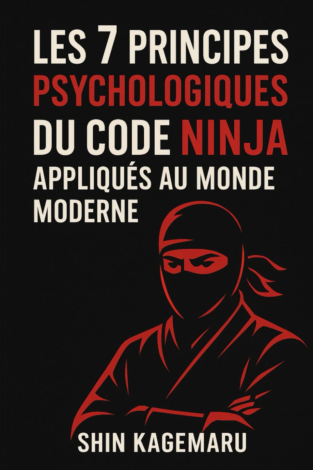 Les 7 principes psychologiques du code ninja appliqués au monde moderne
