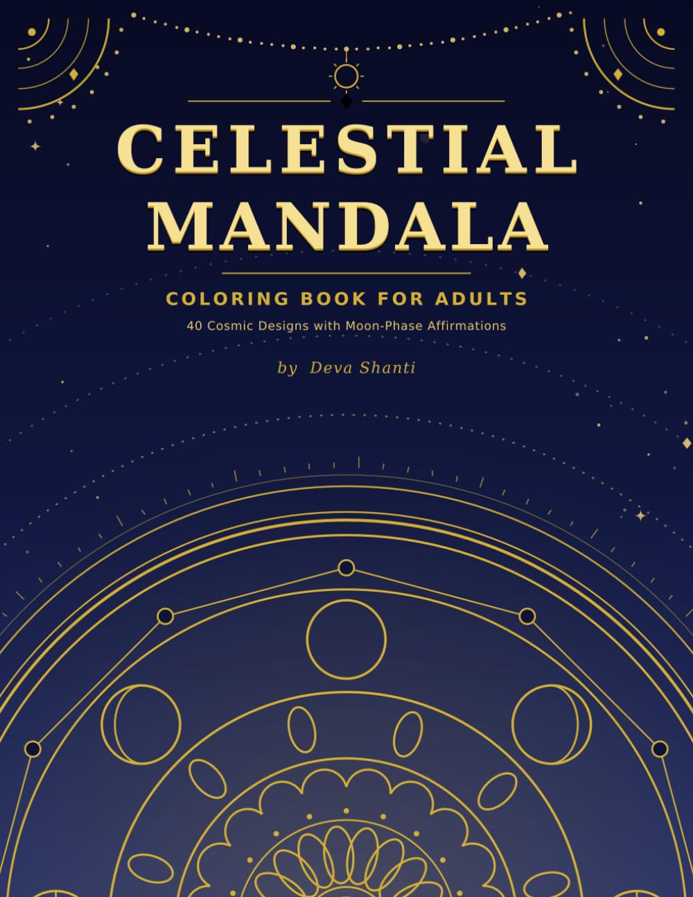 Celestial Mandala Coloring Book for Adults: 40 Intricate Moon Phases and Cosmic Designs for Stress Relief, Mindfulness and Relaxation