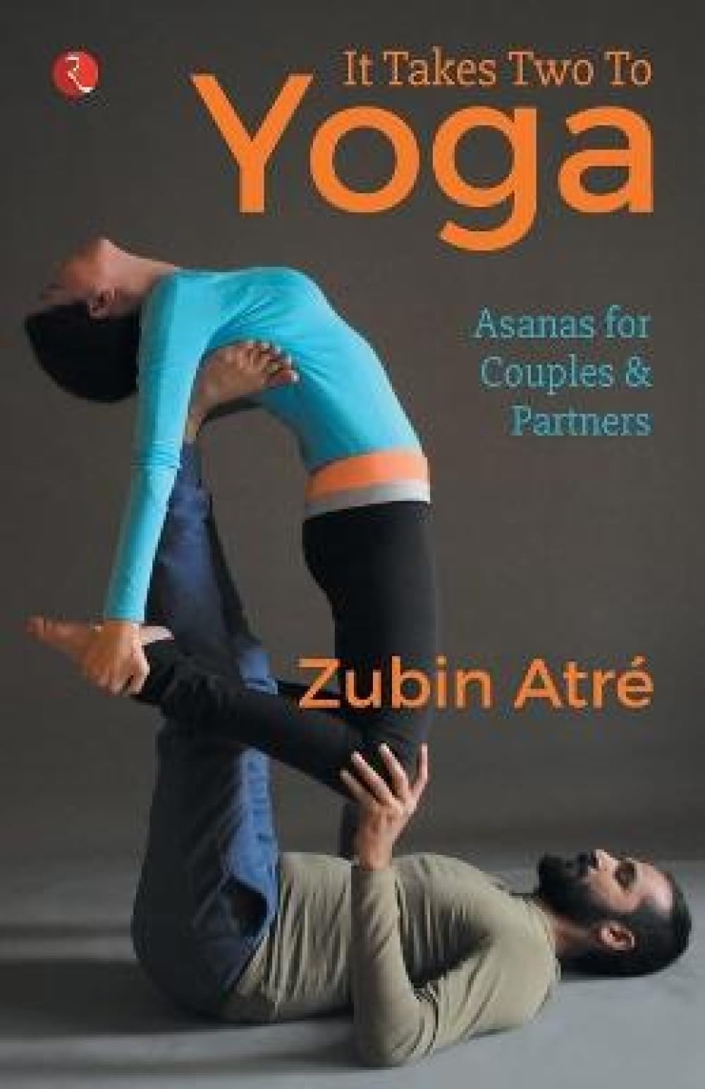 It Takes Two to Yoga: Asanas for Couples & Partners