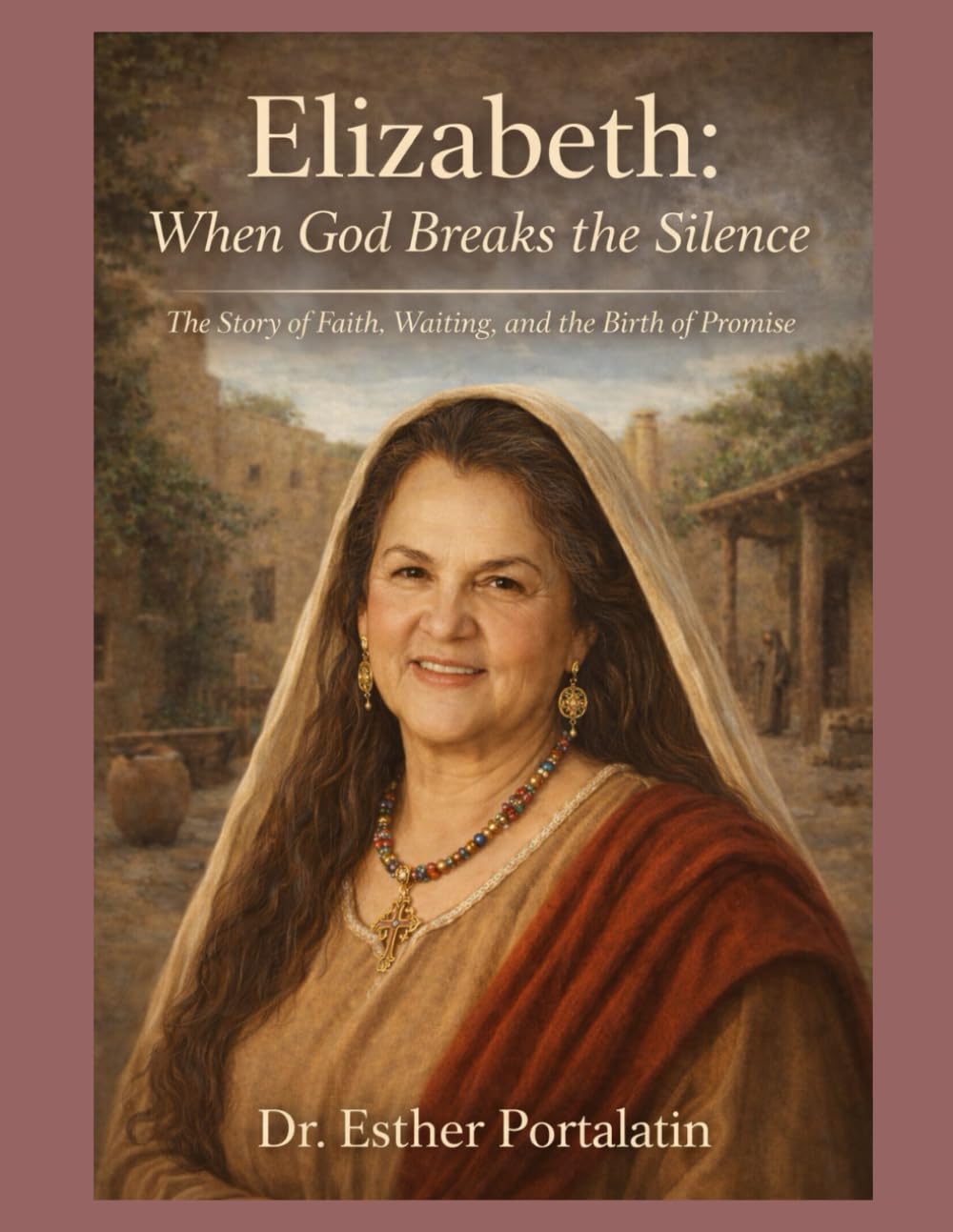 Elizabeth: When God Breaks the Silence: The Story of Faith, Waiting, and the Birth of Promise
