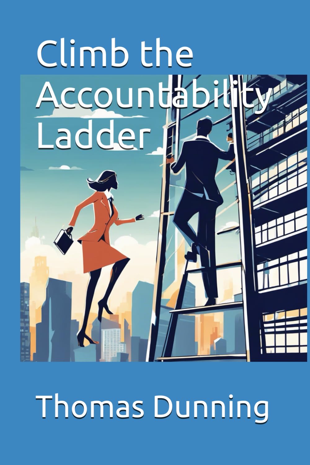 Climb the Accountability Ladder: Mastering workplace responsibility to accelerate your career growth and impact