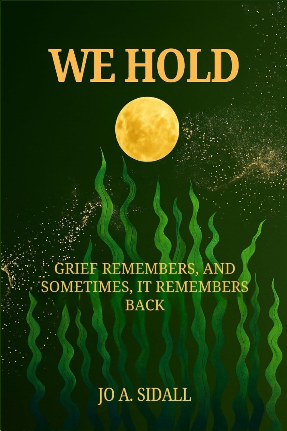 We Hold: Grief remembers, and sometimes, it remembers back.
