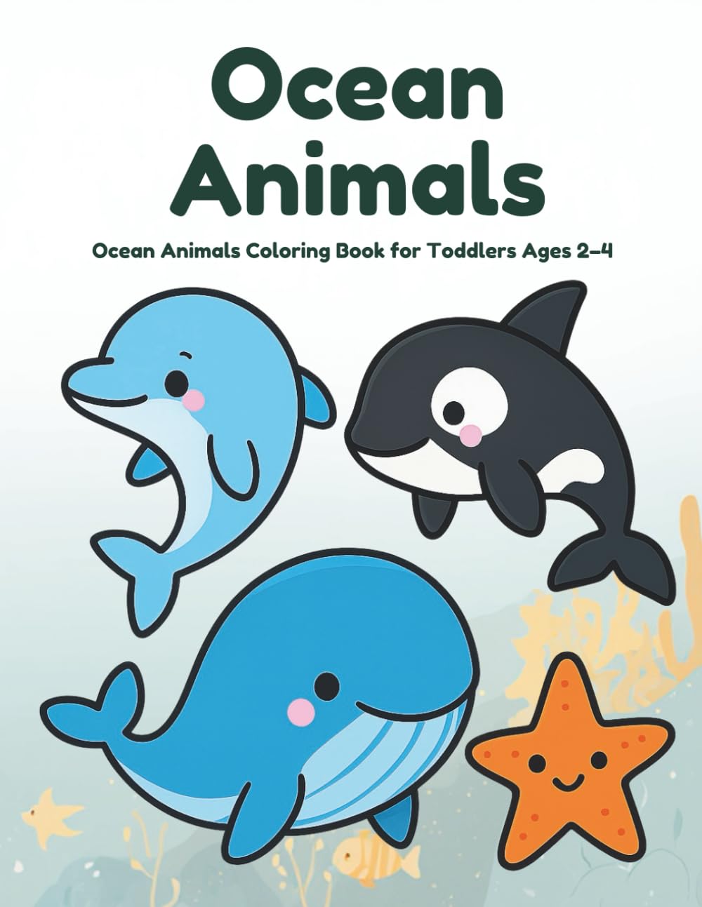 Ocean Animals: Ocean Animals Coloring Book for Toddlers Ages 2–4 (Toddler Animal Coloring Books)