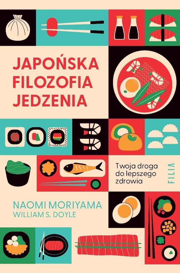 Japońska filozofia jedzenia. Twoja droga do lepszego zdrowia. (Filia na faktach)