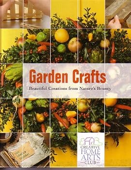 Hardcover Creative Home Arts: Garden Crafts, Beautiful Creations from Nature's Bounty Book