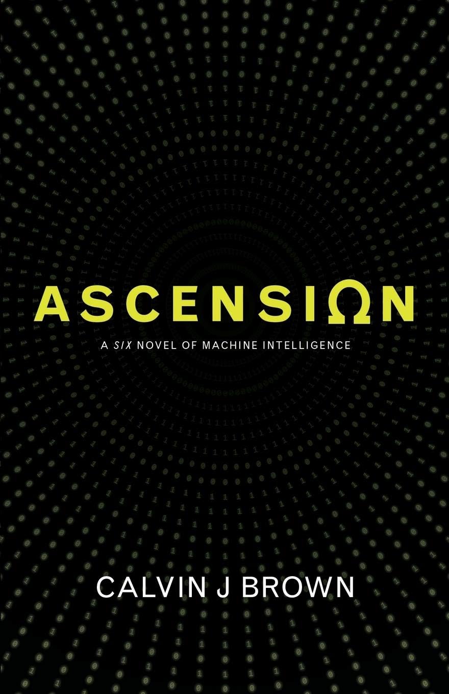 Ascension: A Six Novel of Machine Intelligence