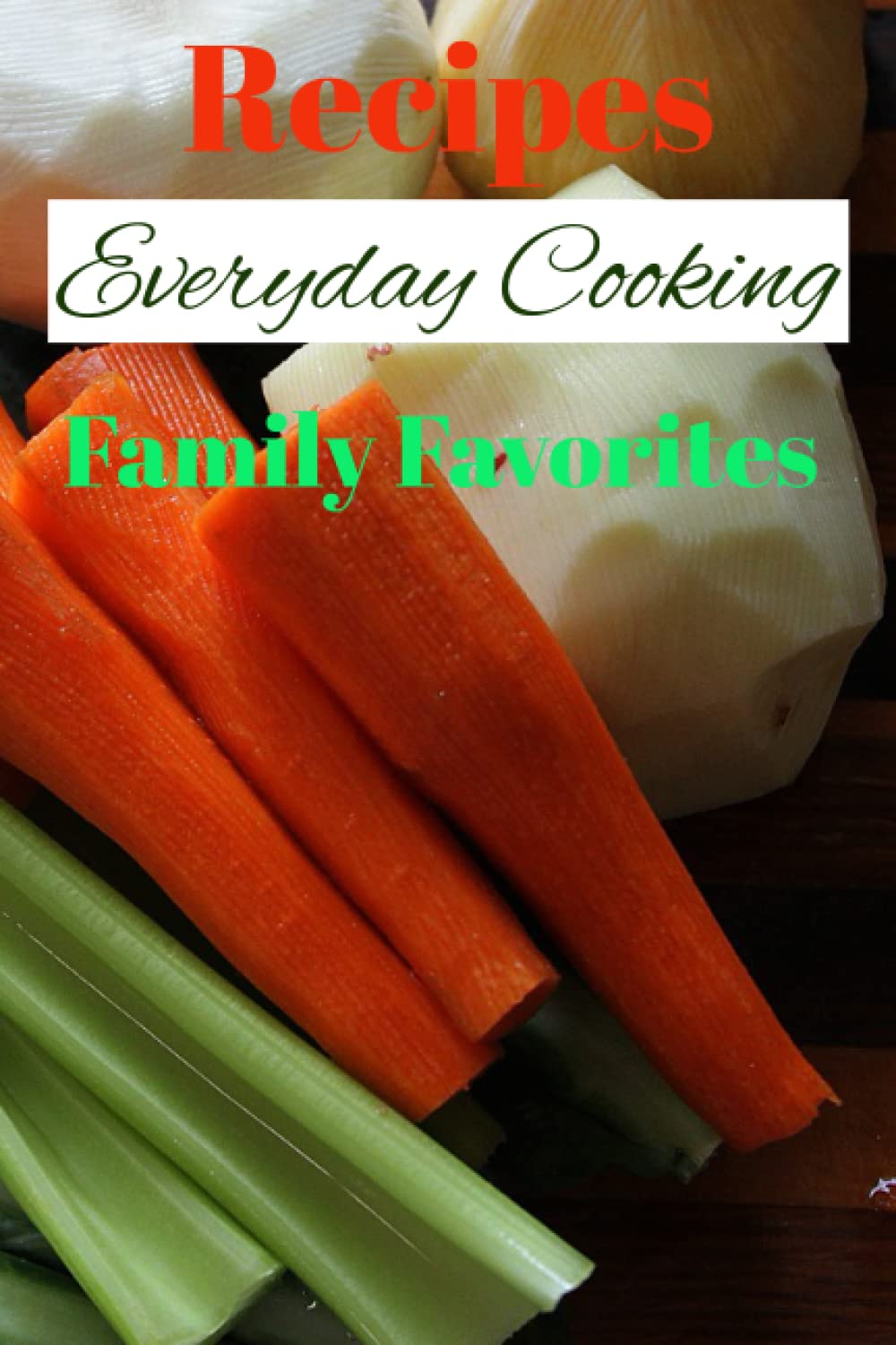 Recipes Everyday Cooking Family Favorites: Cooking Journal Blank Recipes Pages Kitchen Inventory