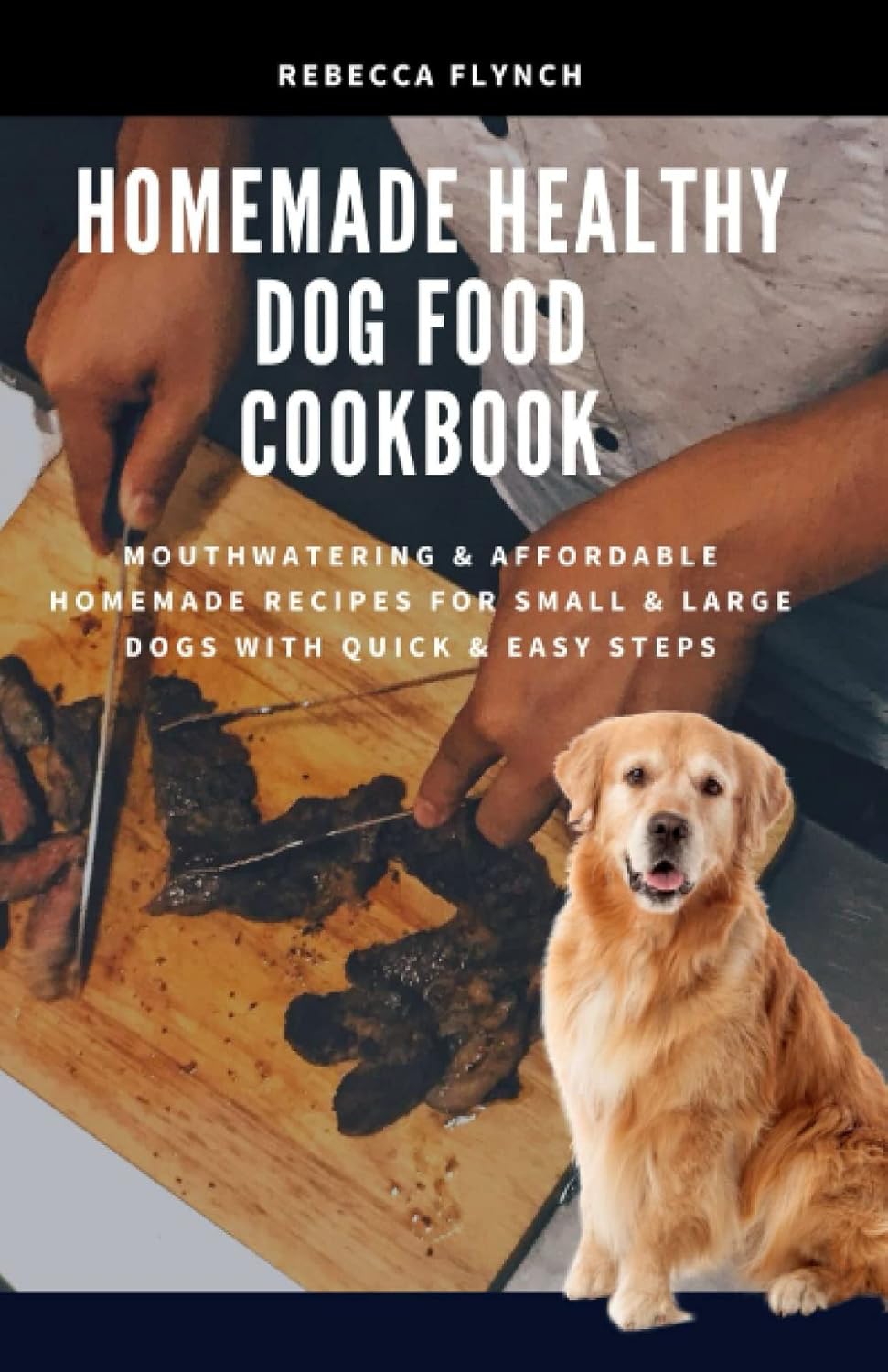 Homemade Healthy Dog Food Cookbook Mouthwatering & Affordable House Made Recipes for Small