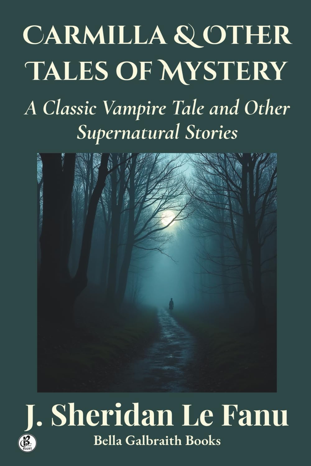 Carmilla & Other Tales of Mystery: A Classic Vampire Tale and Other Supernatural Stories