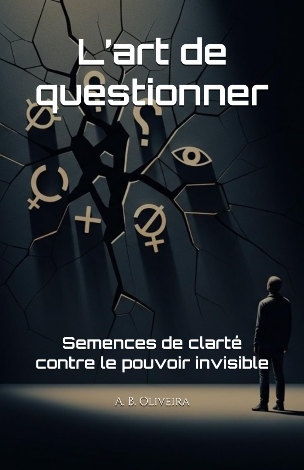 L’art de questionner: Semences de clarté contre le pouvoir invisible