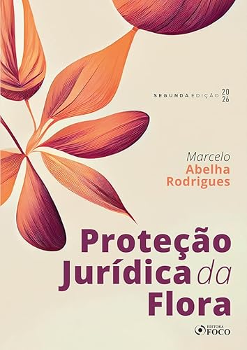 Proteção Jurídica da Flora – 2ª Ed – 2026: