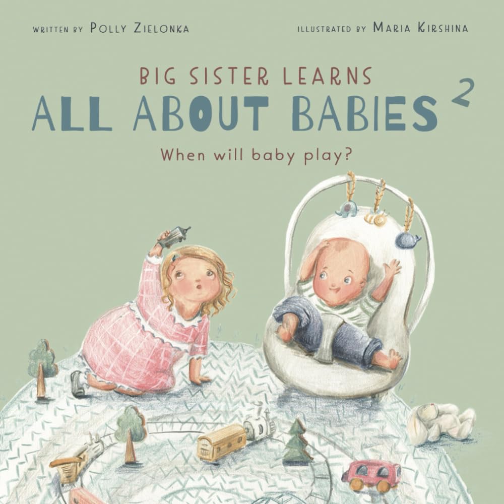 When will baby play?: 3-6 months (Big Sister Learns All About Babies)