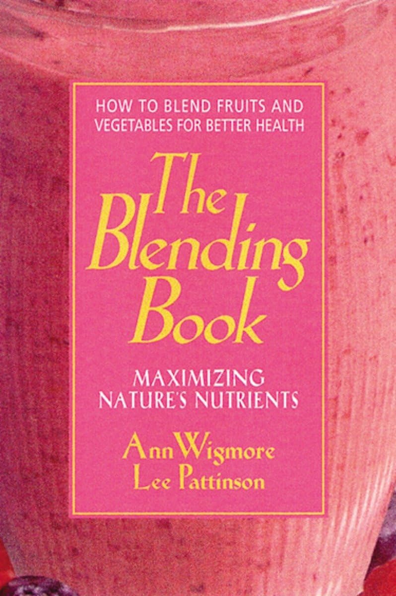 Buy The Blending Book: Maximizing Nature's Nutrients -- How to Blend Fruits and Vegetables for Better Health — BookShops.in