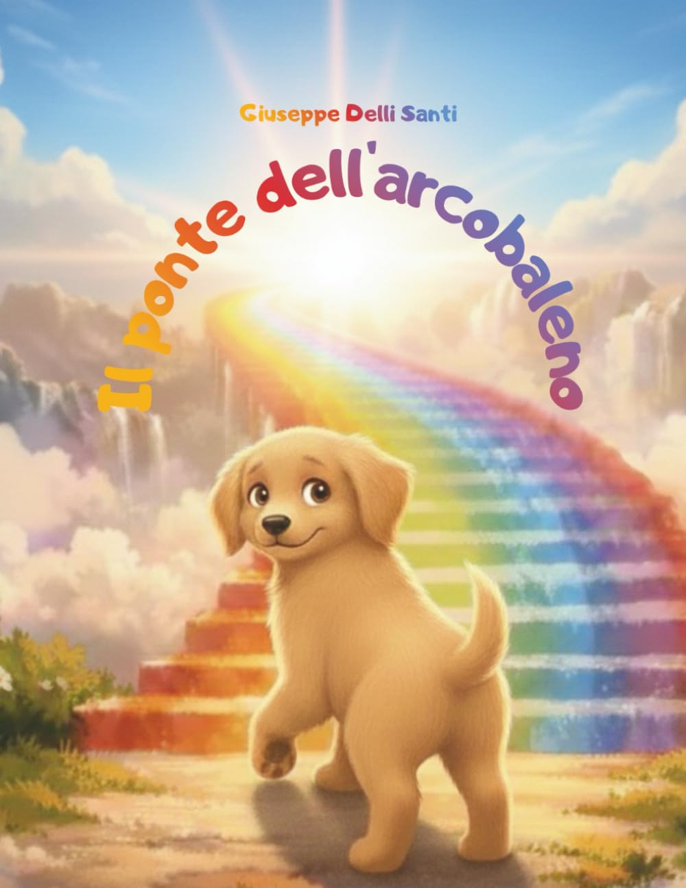 Il ponte dell'arcobaleno: Racconto emozionale con attività da svolgere (Libricini Magici)