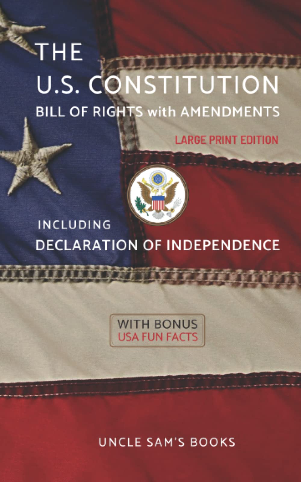 The United States Constitution, Declaration of Independence, Bill of Rights with Amendments: Large Print Edition (Annotated)